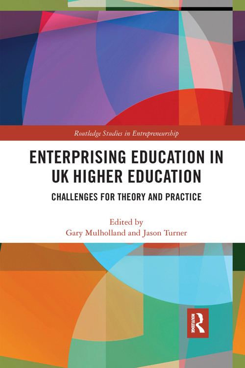 Enterprising Education in UK Higher Education (Challenges for Theory and Practice) by Gary Mulholland, Jason Turner, 9780367732530