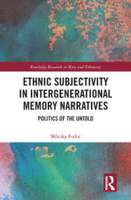 Ethnic Subjectivity in Intergenerational Memory Narratives (Politics of the Untold) by Mónika Fodor, 9781032086392