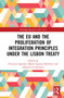The EU and the Proliferation of Integration Principles under the Lisbon Treaty by Francesca Ippolito, Maria Eugenia Bartoloni, Massimo Condinanzi, 9780367585105