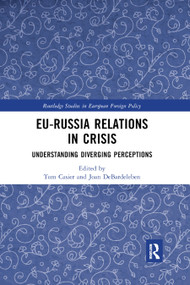 EU-Russia Relations in Crisis (Understanding Diverging Perceptions) by Tom Casier, Joan DeBardeleben, 9780367889968