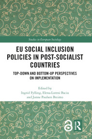 EU Social Inclusion Policies in Post-Socialist Countries (Top-Down and Bottom-Up Perspectives on Implementation) by Ingrid Fylling, Elena Baciu, Janne Breimo, 9780367785352
