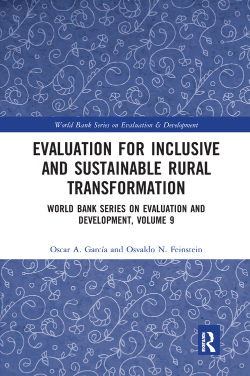 Evaluation for Inclusive and Sustainable Rural Transformation (World Bank Series on Evaluation and Development, Volume 9) by Oscar A. García, Osvaldo N. Feinstein, 9780367666071
