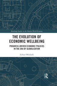 The Evolution of Economic Wellbeing (Progress-Driven Economic Policies in the Era of Globalization) by Zuhayr Mikdashi, 9780367662998