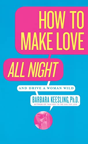 How to Make Love All Night (And Drive a Woman Wild!) by Barbara Keesling, PhD, 9780060926212
