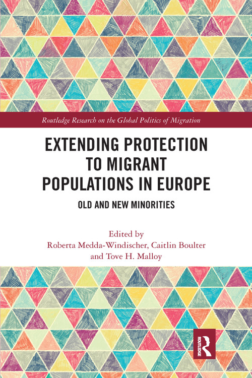 Extending Protection to Migrant Populations in Europe (Old and New Minorities) by Roberta Medda-Windischer, Caitlin Boulter, Tove H. Malloy, 9781032177786