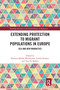 Extending Protection to Migrant Populations in Europe (Old and New Minorities) by Roberta Medda-Windischer, Caitlin Boulter, Tove H. Malloy, 9781032177786