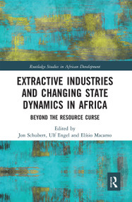 Extractive Industries and Changing State Dynamics in Africa (Beyond the Resource Curse) by Jon Schubert, Ulf Engel, Elísio Macamo, 9780367666095