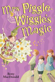 Mrs. Piggle-Wiggle's Magic by Betty MacDonald, Alexandra Boiger, 9780064401517