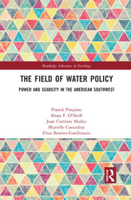 The Field of Water Policy (Power and Scarcity in the American Southwest) by Franck Poupeau, Brian O'Neill, Joan Cortinas Muñoz, Murielle Coeurdray, Eliza Benites-Gambirazio, 9781032082875