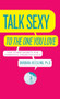 Talk Sexy to the One You Love (And Other Secrets for Improving Communication) by Barbara Keesling, PhD, 9780060928025