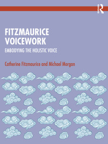 Fitzmaurice Voicework (Embodying the Holistic Voice) by Catherine Fitzmaurice, Michael Morgan, 9781032134024