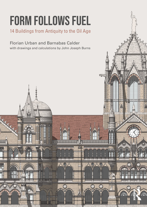Form Follows Fuel (14 Buildings from Antiquity to the Oil Age) by Florian Urban, Barnabas Calder, 9781032636542