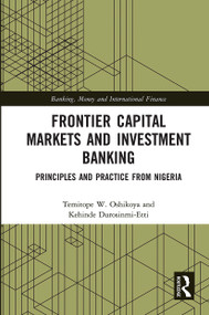 Frontier Capital Markets and Investment Banking (Principles and Practice from Nigeria) by Temitope W. Oshikoya, Kehinde Durosinmi-Etti, 9780367728120