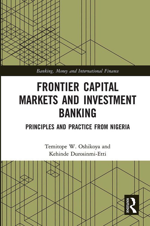 Frontier Capital Markets and Investment Banking (Principles and Practice from Nigeria) by Temitope W. Oshikoya, Kehinde Durosinmi-Etti, 9780367728120