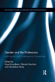 Gender and the Professions (International and Contemporary Perspectives) by Kaye Broadbent, Glenda Strachan, Geraldine Healy, 9780367877798