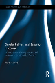 Gender Politics and Security Discourse (Personal-Political Imaginations and Feminism in 'Post-conflict' Serbia) by Laura McLeod, 9780367787332