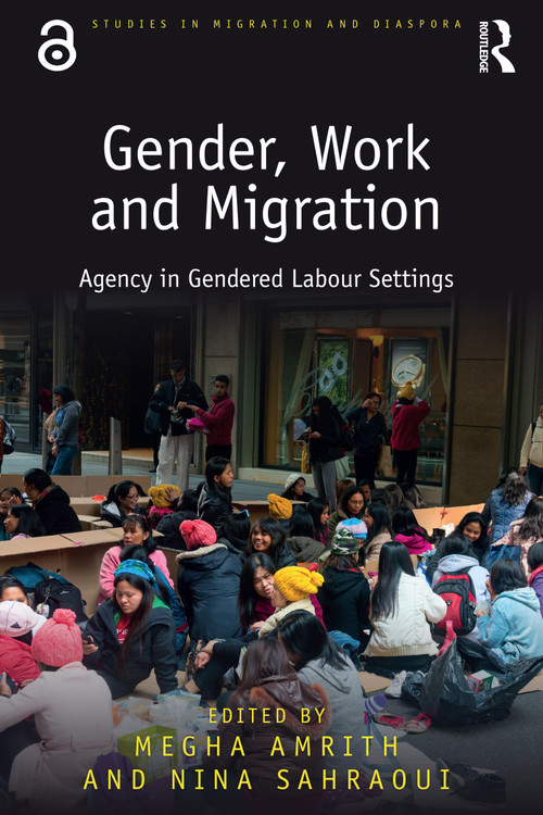 Gender, Work and Migration (Agency in Gendered Labour Settings) by Megha Amrith, Nina Sahraoui, 9780367856601