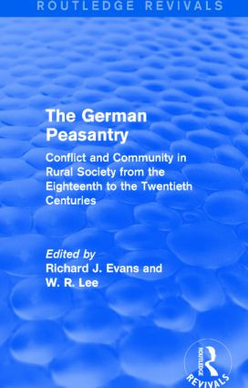 The German Peasantry (Routledge Revivals) (Conflict and Community in Rural Society from the Eighteenth to the Twentieth Centuries) by Richard J. Evans, W. R. Lee, 9781138842793