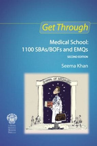 Get Through Medical School: 1100 SBAs/BOFs and EMQs, 2nd edition by Seema Khan, 9781853158667