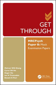 Get Through MRCPsych Paper B (Mock Examination Papers) by Melvyn Zhang, Cyrus Ho, Roger Ho, Ian Treasaden, Basant Puri, 9781482247442