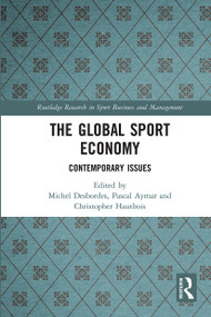 The Global Sport Economy (Contemporary Issues) by Michel Desbordes, Pascal Aymar, Christopher Hautbois, 9780367729004