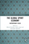 The Global Sport Economy (Contemporary Issues) by Michel Desbordes, Pascal Aymar, Christopher Hautbois, 9780367729004