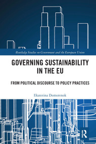 Governing Sustainability in the EU (From Political Discourse to Policy Practices) by Ekaterina Domorenok, 9780367664695
