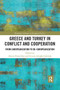 Greece and Turkey in Conflict and Cooperation (From Europeanization to De-Europeanization) by Alexis Heraclides, Gizem Alioğlu Çakmak, 9780367727741