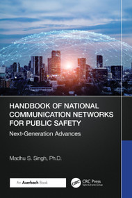Handbook of National Communication Networks for Public Safety Next-Generation Advances (Next-Generation Advances) by Madhu S. Singh, Ph.D., 9781032903897