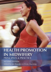 Health Promotion in Midwifery : Principles and practice by Jan Bowden, Vicky Manning, 9780340888803