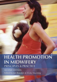 Health Promotion in Midwifery : Principles and practice by Jan Bowden, Vicky Manning, 9780340888803