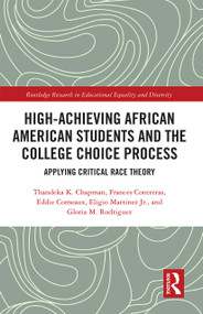 High Achieving African American Students and the College Choice Process (Applying Critical Race Theory) by Thandeka K. Chapman, Frances Contreras, Eddie Comeaux, Eligio Martinez Jr, Gloria M. Rodriguez, 9781032238470