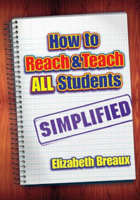 How to Reach and Teach All Students-Simplified by Elizabeth Breaux, 9781596670426