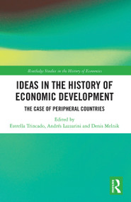 Ideas in the History of Economic Development (The Case of Peripheral Countries) by Estrella Trincado, Andrés Lazzarini, Denis Melnik, 9780367784782