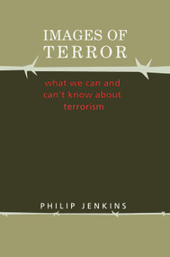 Images of Terror (What We Can and Can't Know about Terrorism) by R.L. Bruckberger, Philip Jenkins, 9780202306797