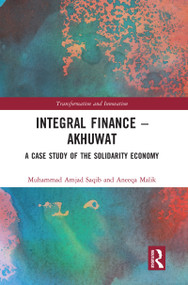 Integral Finance - Akhuwat (A Case Study of the Solidarity Economy) by Muhammad Amjad Saqib, Aneeqa Malik, 9780367585723