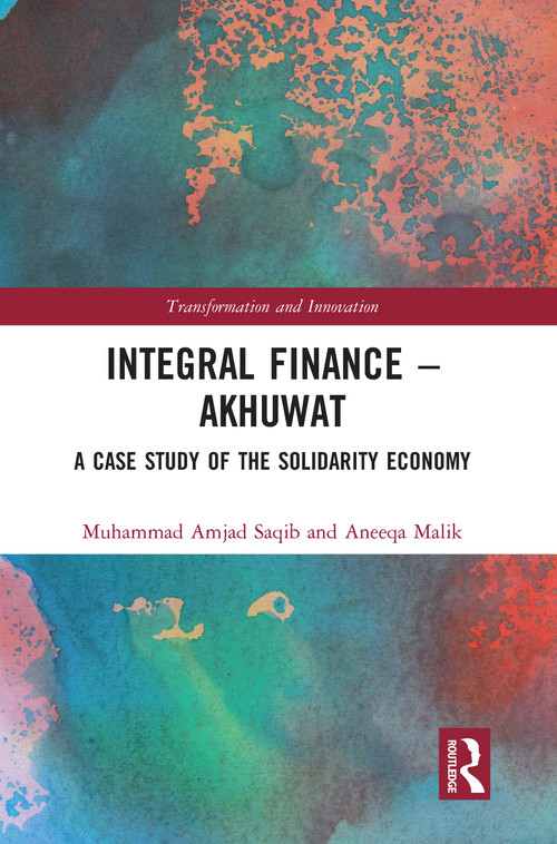 Integral Finance - Akhuwat (A Case Study of the Solidarity Economy) by Muhammad Amjad Saqib, Aneeqa Malik, 9780367585723