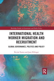 International Health Worker Migration and Recruitment (Global Governance, Politics and Policy) by Nicola Yeates, Jane Pillinger, 9781032178165