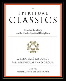 Spiritual Classics (Selected Readings on the Twelve Spiritual Disciplines) by Richard J. Foster, Emilie Griffin, Renovare, 9780060628727