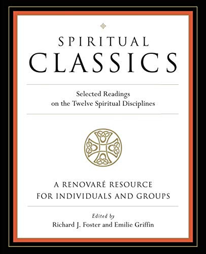 Spiritual Classics (Selected Readings on the Twelve Spiritual Disciplines) by Richard J. Foster, Emilie Griffin, Renovare, 9780060628727