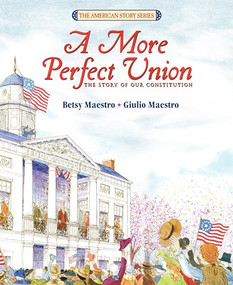 A More Perfect Union (The Story of Our Constitution) by Betsy Maestro, Giulio Maestro, 9780688101923