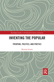 Inventing the Popular (Printing, Politics, and Poetics) by Bettina R. Lerner, 9780367592721