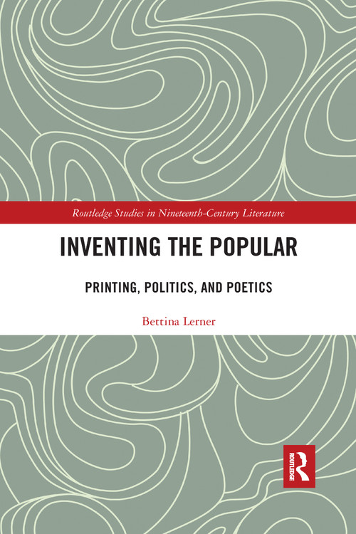 Inventing the Popular (Printing, Politics, and Poetics) by Bettina R. Lerner, 9780367592721