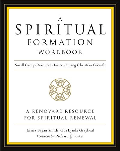A Spiritual Formation Workbook  - Revised edition (Small Group Resources for Nurturing Christian Growth) by James Bryan Smith, Richard J. Foster, 9780062516268