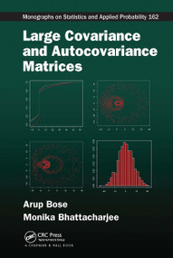 Large Covariance and Autocovariance Matrices by Arup Bose, Monika Bhattacharjee, 9780367734107