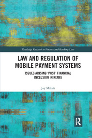 Law and Regulation of Mobile Payment Systems (Issues arising ‘post' financial inclusion in Kenya) by Joy Malala, 9780367887353