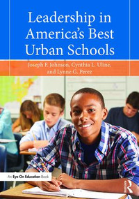 Leadership in America's Best Urban Schools by Joseph F. Johnson, Jr., Cynthia L. Uline, Lynne G. Perez, 9781138922822