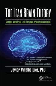 The Lean Brain Theory (Complex Networked Lean Strategic Organizational Design) by Javier Villalba-Diez, PhD, 9781138069275
