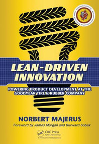 Lean-Driven Innovation (Powering Product Development at The Goodyear Tire & Rubber Company) by Norbert Majerus, 9781482259681