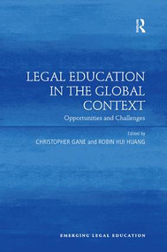Legal Education in the Global Context (Opportunities and Challenges) by Christopher Gane, Robin Hui Huang, 9780815393450